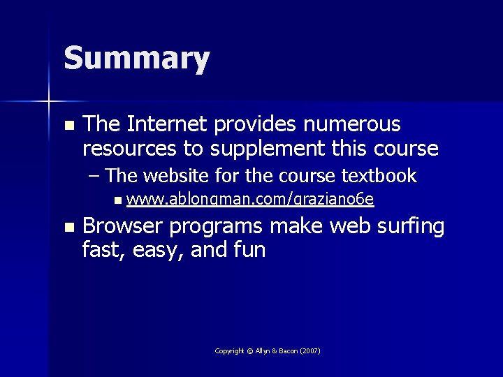 Summary n The Internet provides numerous resources to supplement this course – The website