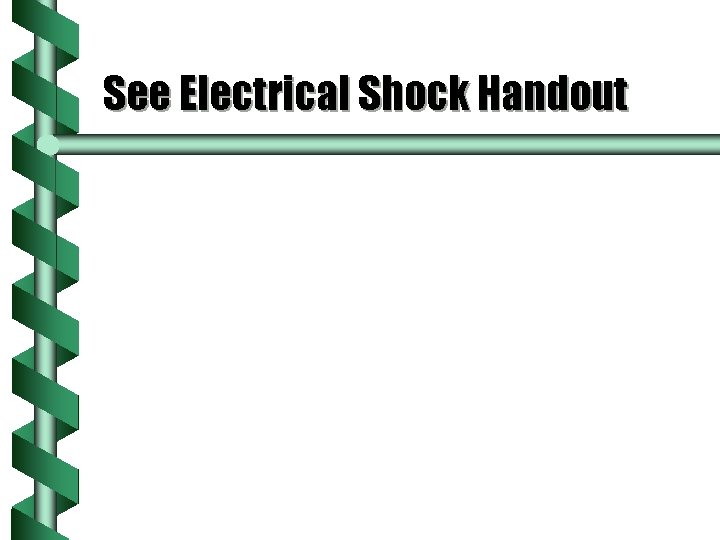 See Electrical Shock Handout 