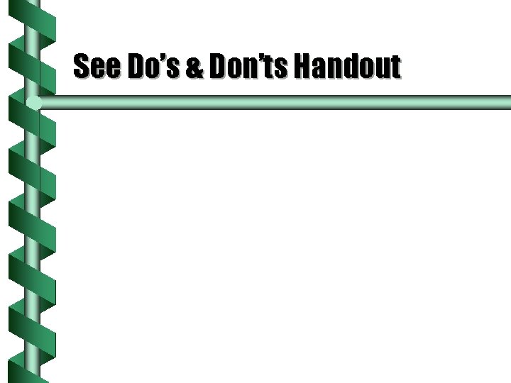 See Do’s & Don’ts Handout 