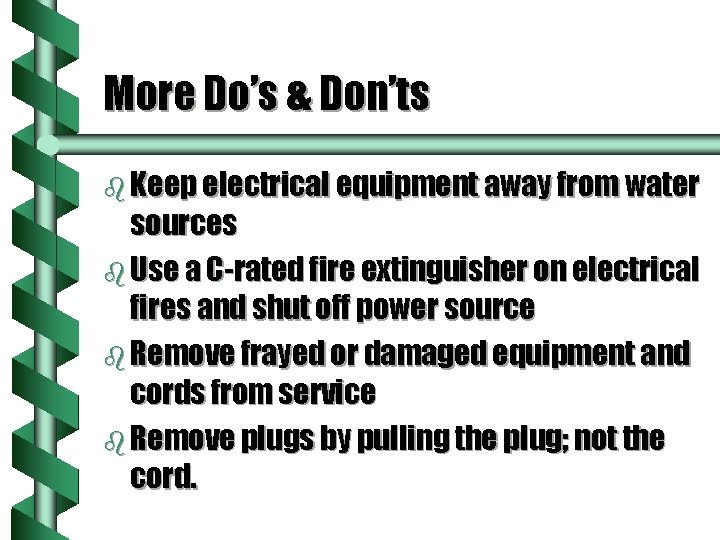 More Do’s & Don’ts b Keep electrical equipment away from water sources b Use