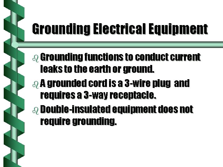Grounding Electrical Equipment b Grounding functions to conduct current leaks to the earth or