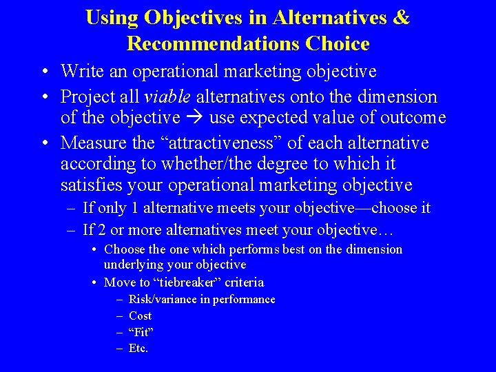 Using Objectives in Alternatives & Recommendations Choice • Write an operational marketing objective •