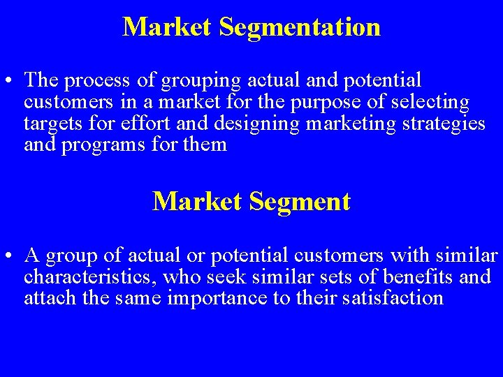 Market Segmentation • The process of grouping actual and potential customers in a market