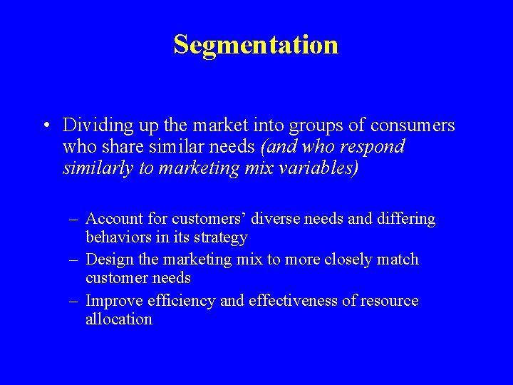 Segmentation • Dividing up the market into groups of consumers who share similar needs