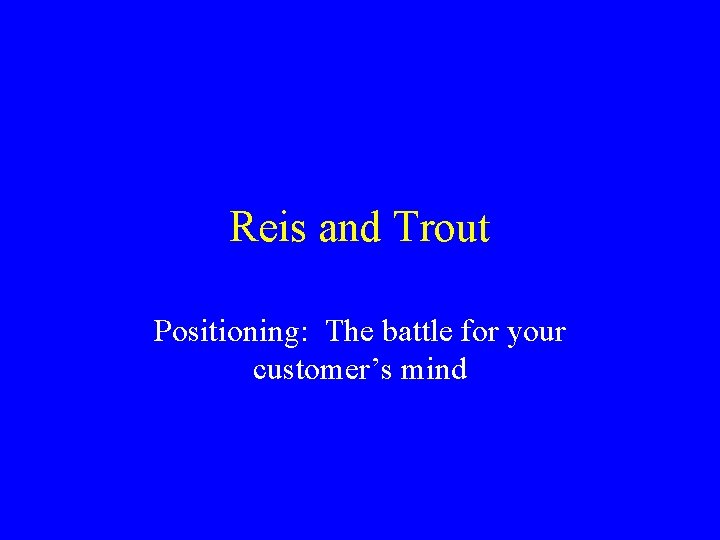 Reis and Trout Positioning: The battle for your customer’s mind 