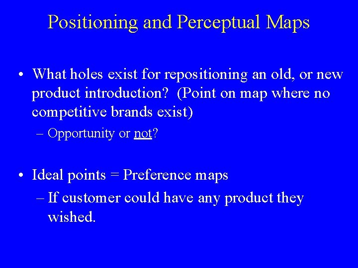 Positioning and Perceptual Maps • What holes exist for repositioning an old, or new