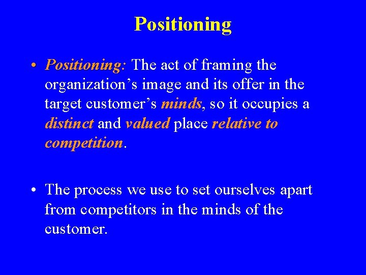 Positioning • Positioning: The act of framing the organization’s image and its offer in