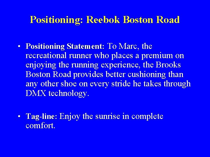 Positioning: Reebok Boston Road • Positioning Statement: To Marc, the recreational runner who places