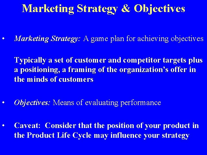 Marketing Strategy & Objectives • Marketing Strategy: A game plan for achieving objectives Typically