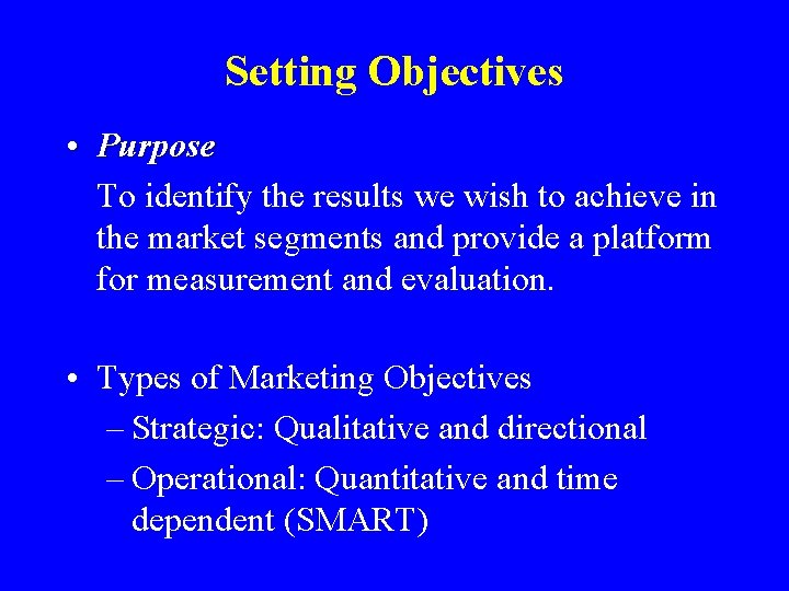 Setting Objectives • Purpose To identify the results we wish to achieve in the