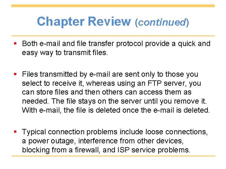 Chapter Review (continued) § Both e-mail and ﬁle transfer protocol provide a quick and