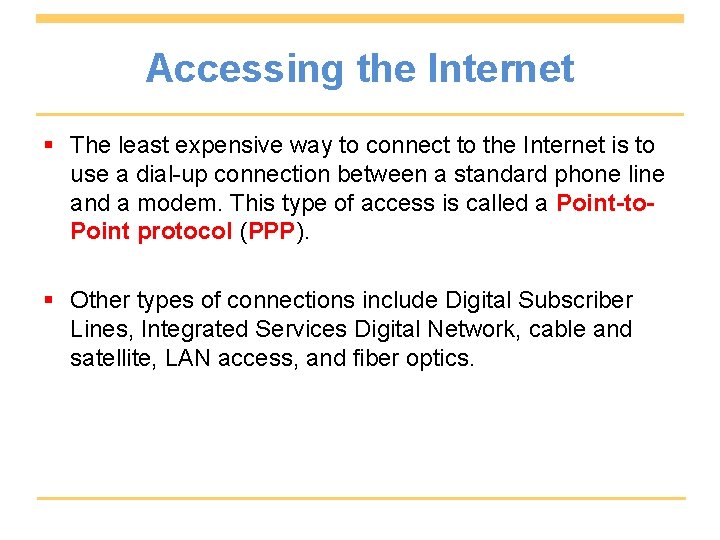 Accessing the Internet § The least expensive way to connect to the Internet is