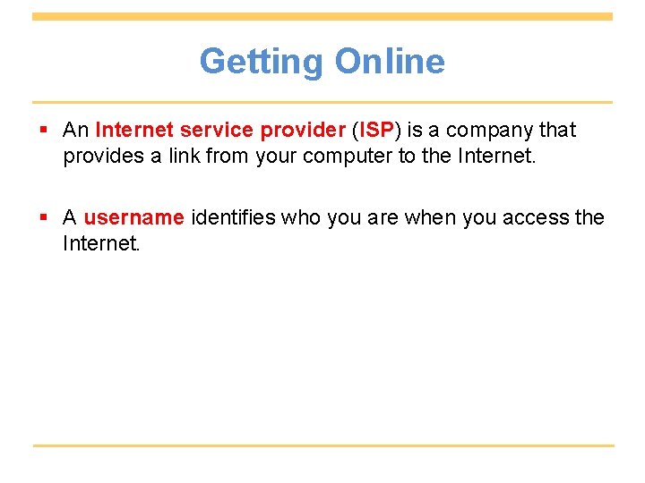 Getting Online § An Internet service provider (ISP) is a company that provides a