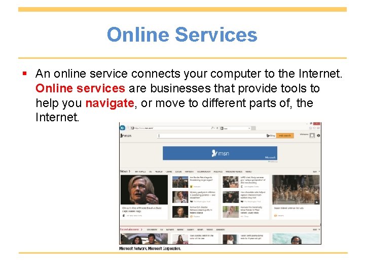 Online Services § An online service connects your computer to the Internet. Online services