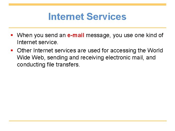 Internet Services § When you send an e-mail message, you use one kind of