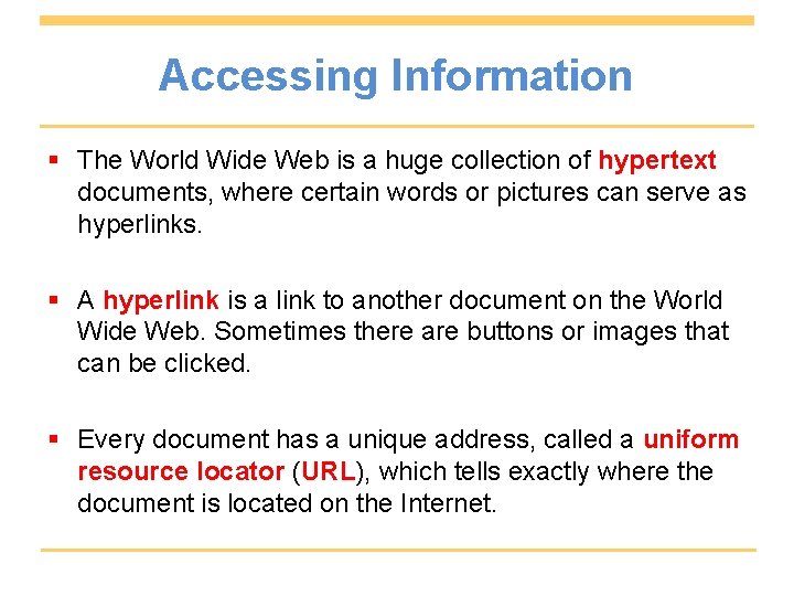 Accessing Information § The World Wide Web is a huge collection of hypertext documents,
