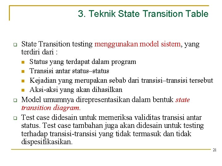3. Teknik State Transition Table State Transition testing menggunakan model sistem, yang terdiri dari