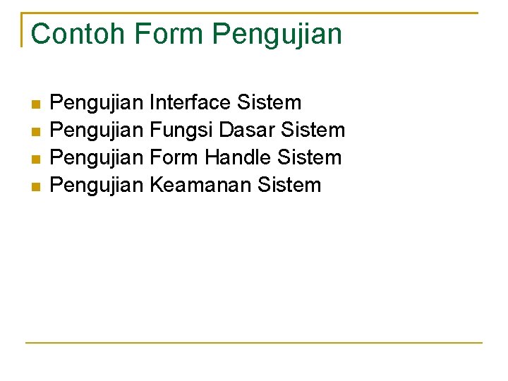 Contoh Form Pengujian Interface Sistem Pengujian Fungsi Dasar Sistem Pengujian Form Handle Sistem Pengujian