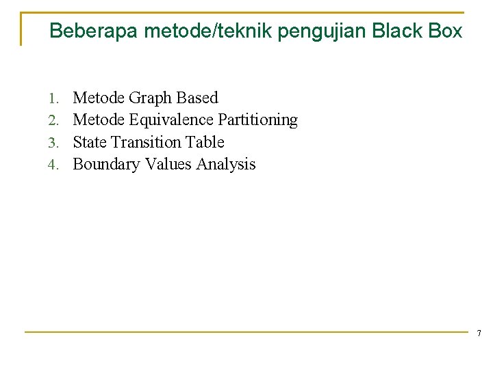 Beberapa metode/teknik pengujian Black Box 1. 2. 3. 4. Metode Graph Based Metode Equivalence