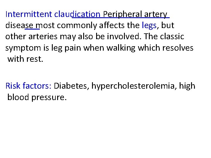 Intermittent claudication Peripheral artery disease most commonly affects the legs, but other arteries may