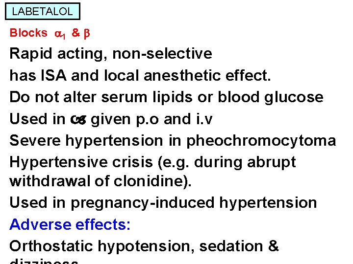 LABETALOL Blocks 1 & Rapid acting, non-selective has ISA and local anesthetic effect. Do