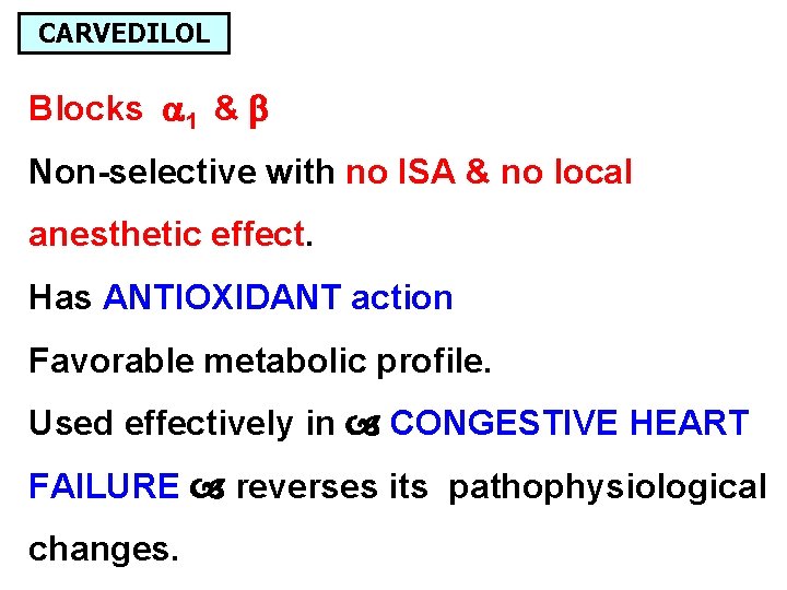 CARVEDILOL Blocks 1 & Non-selective with no ISA & no local anesthetic effect. Has