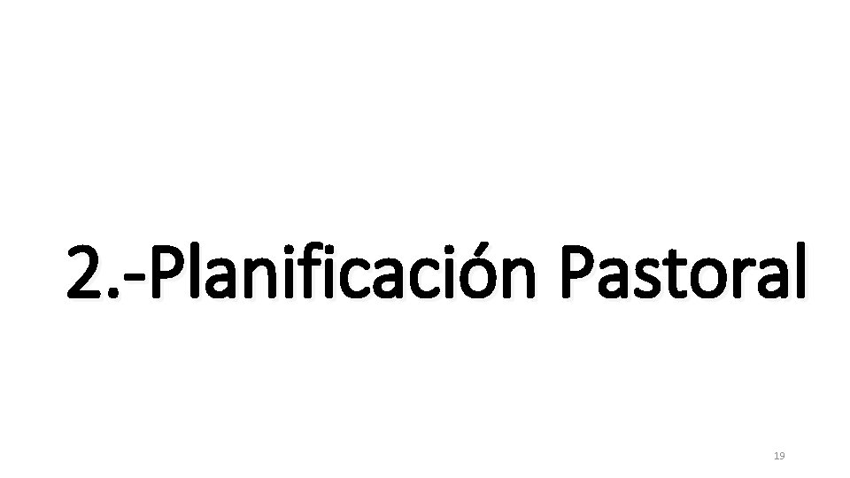 2. -Planificación Pastoral 19 