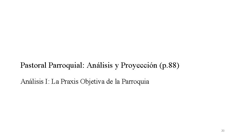 Pastoral Parroquial: Análisis y Proyección (p. 88) Análisis I: La Praxis Objetiva de la