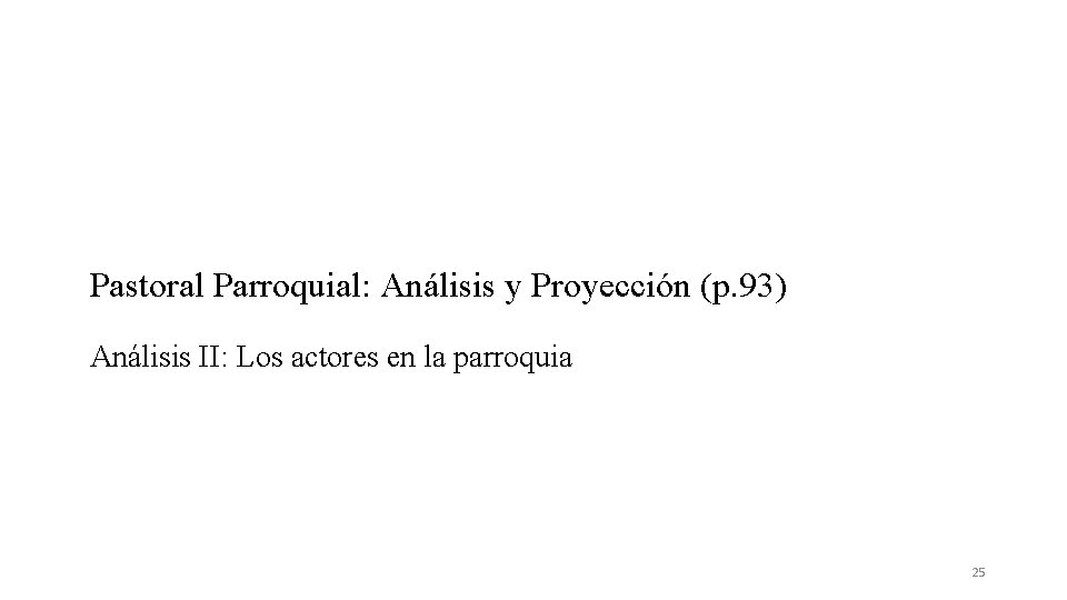 Pastoral Parroquial: Análisis y Proyección (p. 93) Análisis II: Los actores en la parroquia