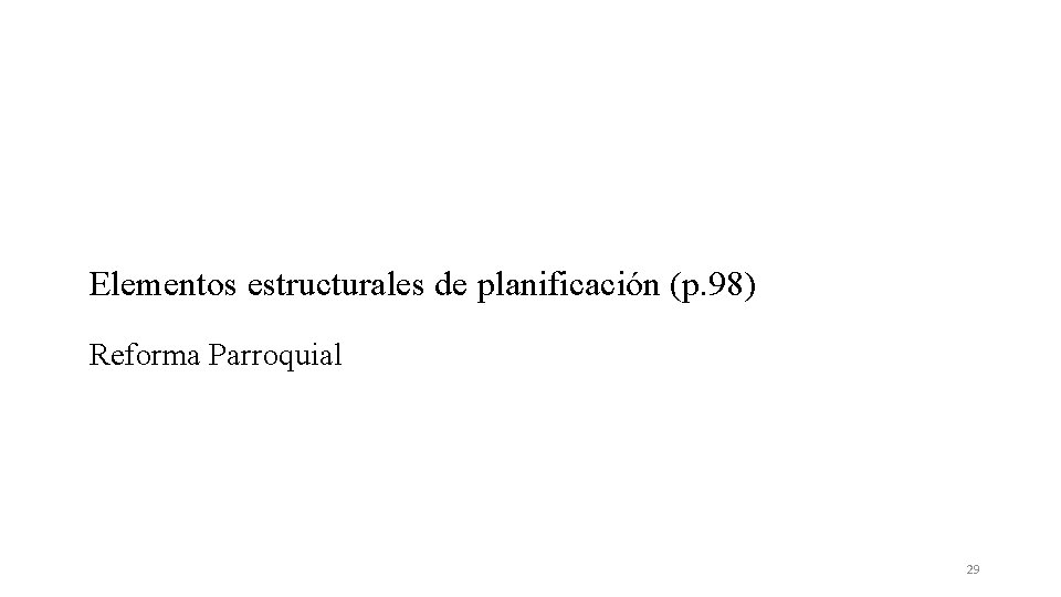 Elementos estructurales de planificación (p. 98) Reforma Parroquial 29 