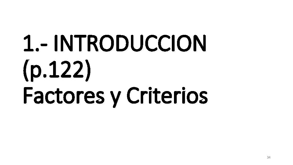 1. - INTRODUCCION (p. 122) Factores y Criterios 34 