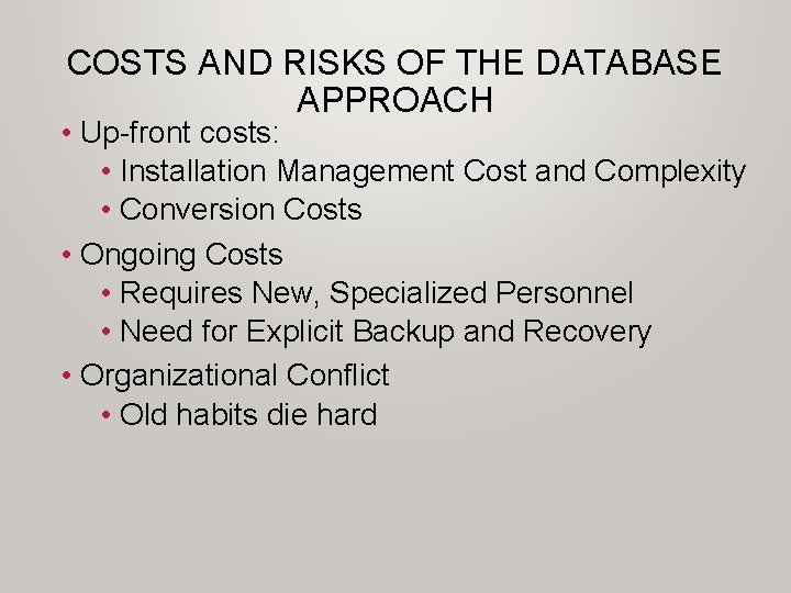 COSTS AND RISKS OF THE DATABASE APPROACH • Up-front costs: • Installation Management Cost COSTS AND RISKS OF THE DATABASE APPROACH • Up-front costs: • Installation Management Cost