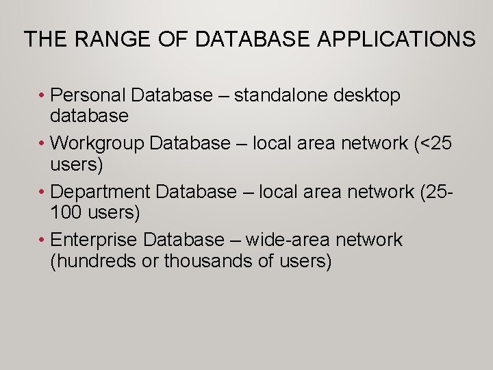 THE RANGE OF DATABASE APPLICATIONS • Personal Database – standalone desktop database • Workgroup THE RANGE OF DATABASE APPLICATIONS • Personal Database – standalone desktop database • Workgroup