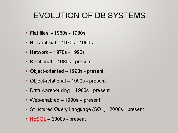 EVOLUTION OF DB SYSTEMS • Flat files - 1960 s - 1980 s • EVOLUTION OF DB SYSTEMS • Flat files - 1960 s - 1980 s •