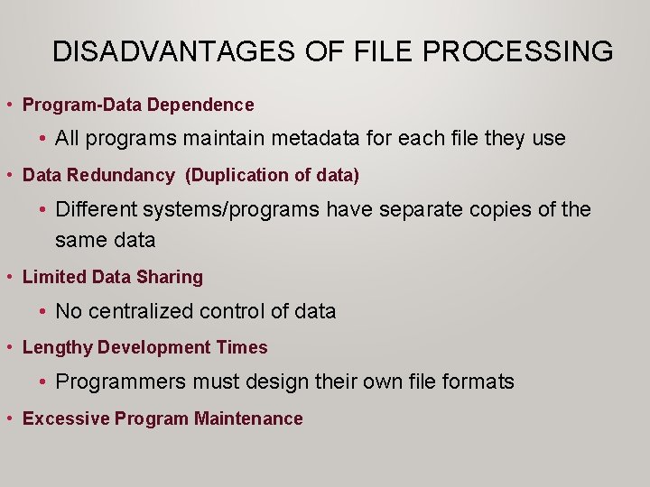 DISADVANTAGES OF FILE PROCESSING • Program-Data Dependence • All programs maintain metadata for each DISADVANTAGES OF FILE PROCESSING • Program-Data Dependence • All programs maintain metadata for each
