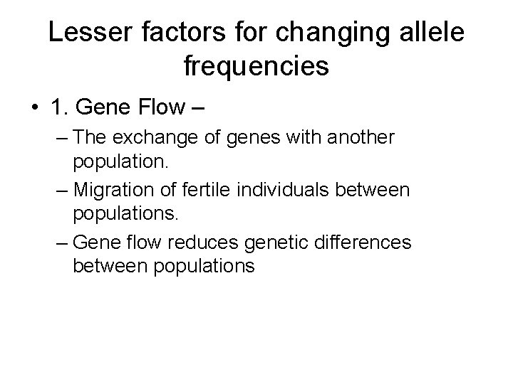 Lesser factors for changing allele frequencies • 1. Gene Flow – – The exchange