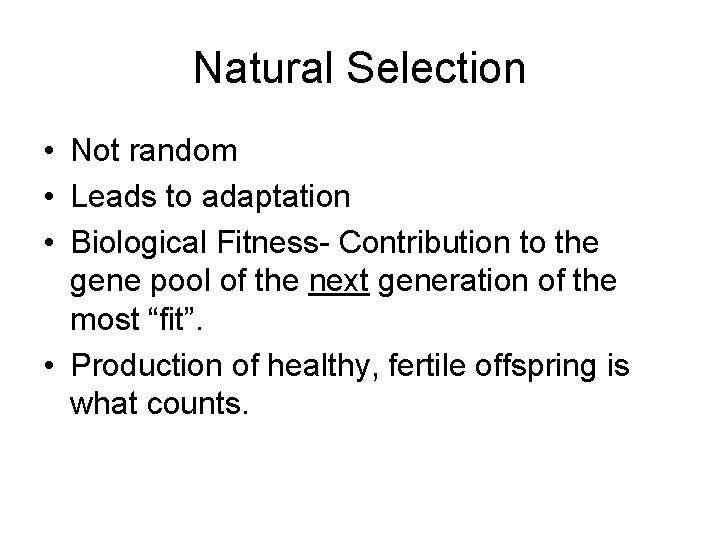 Natural Selection • Not random • Leads to adaptation • Biological Fitness- Contribution to