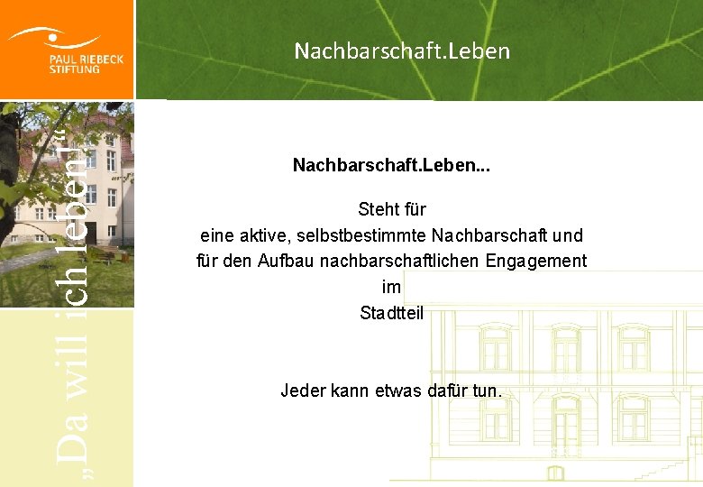 „Da will ich leben!“ Nachbarschaft. Leben. . . Steht für eine aktive, selbstbestimmte Nachbarschaft