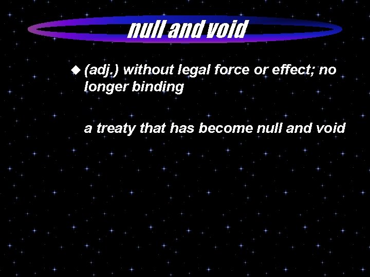 null and void u (adj. ) without legal force or effect; no longer binding