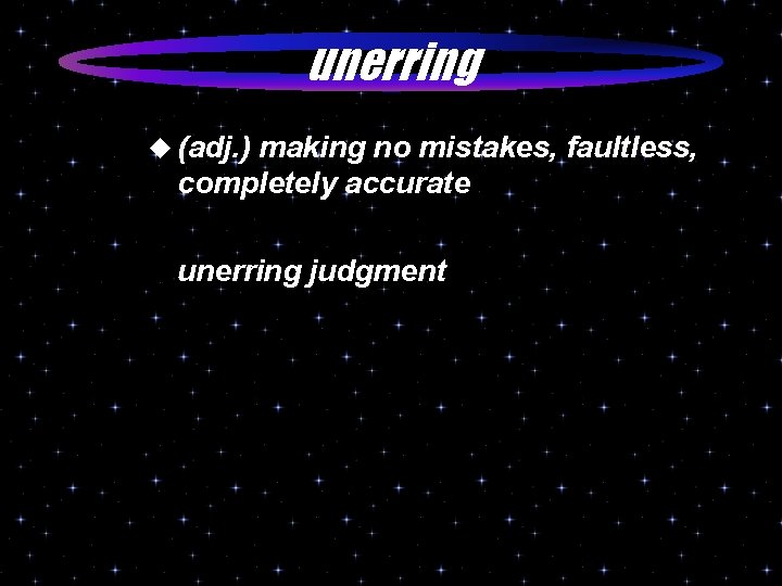 unerring u (adj. ) making no mistakes, faultless, completely accurate unerring judgment 