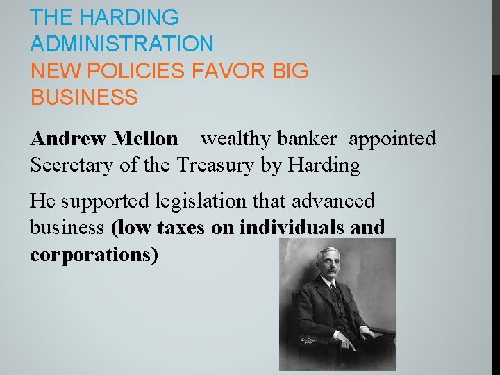 THE HARDING ADMINISTRATION NEW POLICIES FAVOR BIG BUSINESS Andrew Mellon – wealthy banker appointed