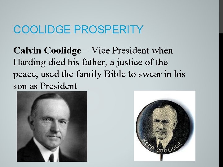 COOLIDGE PROSPERITY Calvin Coolidge – Vice President when Harding died his father, a justice