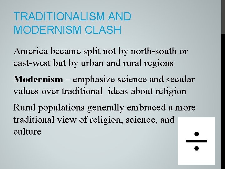 TRADITIONALISM AND MODERNISM CLASH America became split not by north-south or east-west but by