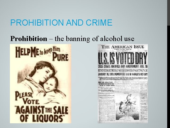 PROHIBITION AND CRIME Prohibition – the banning of alcohol use 
