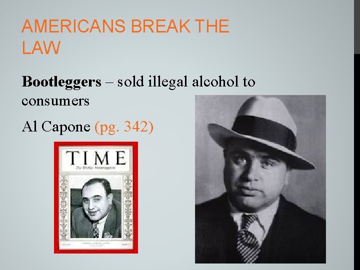 AMERICANS BREAK THE LAW Bootleggers – sold illegal alcohol to consumers Al Capone (pg.