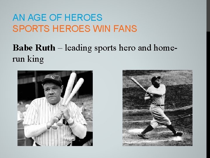 AN AGE OF HEROES SPORTS HEROES WIN FANS Babe Ruth – leading sports hero