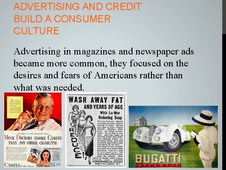 ADVERTISING AND CREDIT BUILD A CONSUMER CULTURE Advertising in magazines and newspaper ads became