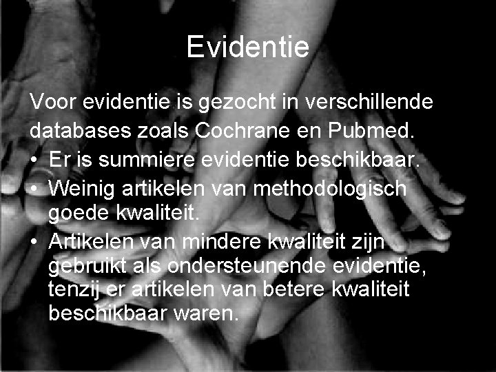 Evidentie Voor evidentie is gezocht in verschillende databases zoals Cochrane en Pubmed. • Er