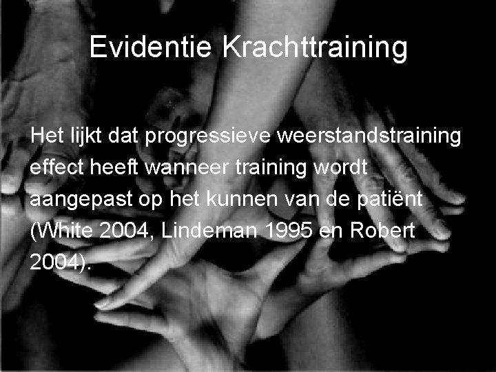 Evidentie Krachttraining Het lijkt dat progressieve weerstandstraining effect heeft wanneer training wordt aangepast op