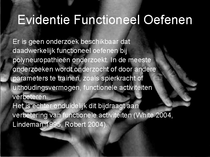 Evidentie Functioneel Oefenen Er is geen onderzoek beschikbaar dat daadwerkelijk functioneel oefenen bij polyneuropathieën